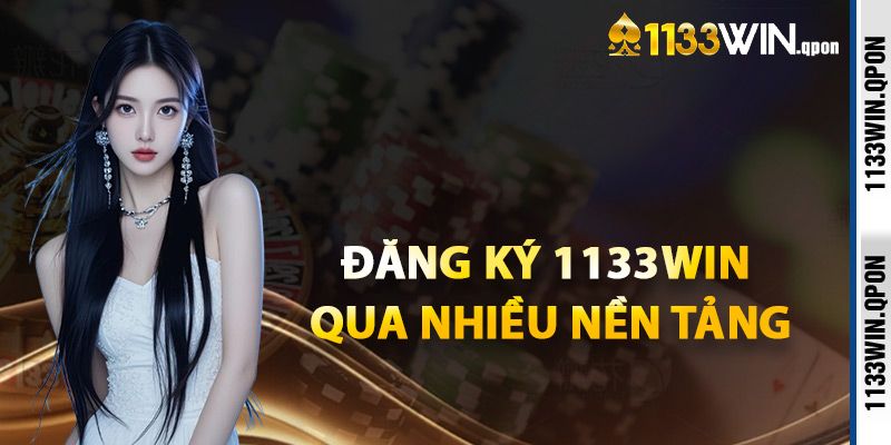 Đăng Ký 1133WIN Qua Nhiều Nền Tảng