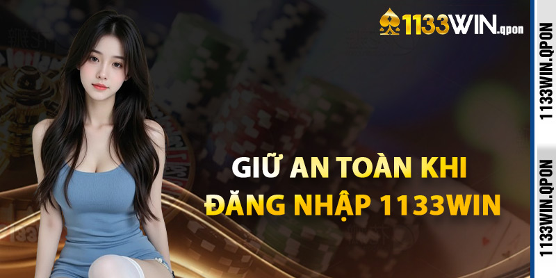Giữ An Toàn Khi Đăng Nhập 1133WIN