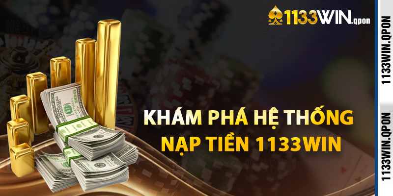 Khám Phá Hệ Thống Nạp Tiền 1133WIN