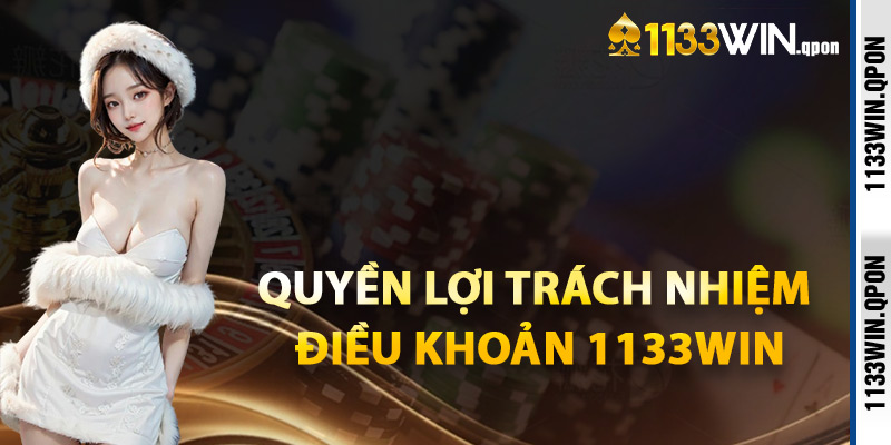 Quyền Lợi Trách Nhiệm Điều Khoản 1133WIN