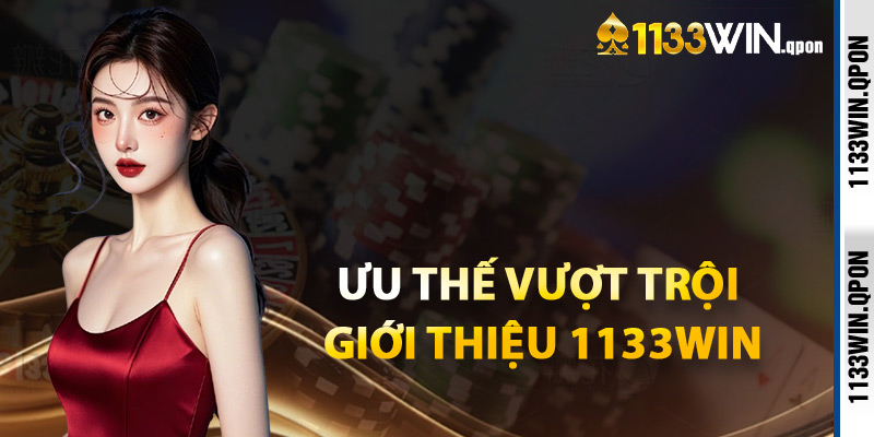 Ưu Thế Vượt Trội Giới Thiệu 1133WIN